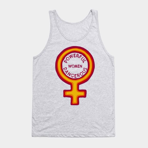 Women Are Powerful And Dangerous Tank Top by Slightly Unhinged